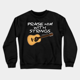 Acoustic Guitar, Praise Him With Strings, Worship Guitarist Crewneck Sweatshirt